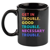 Funny Get In Good Necessary Trouble 11oz C Handle Ceramic Mug