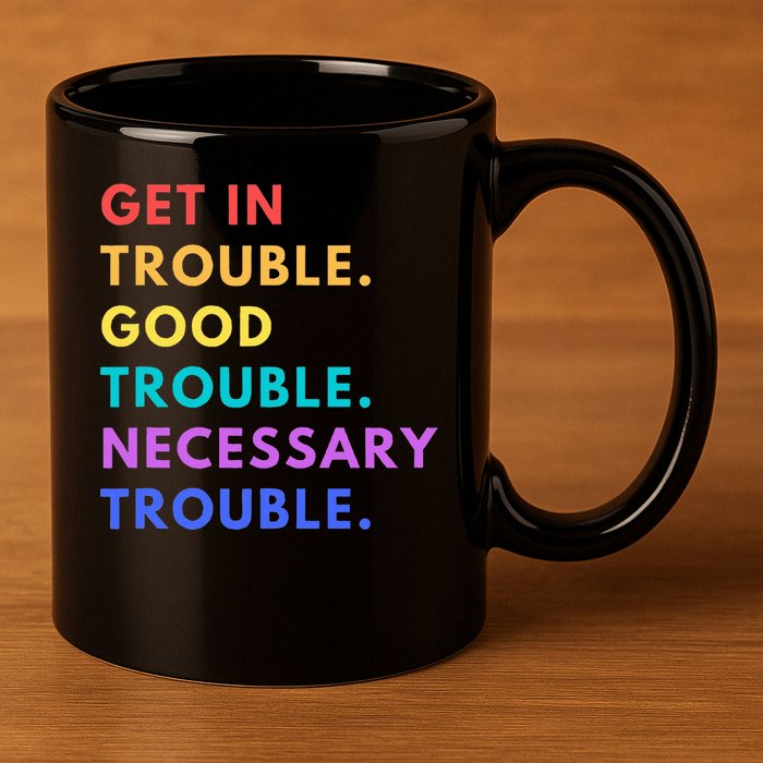 Funny Get In Good Necessary Trouble 11oz C Handle Ceramic Mug