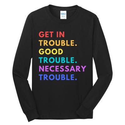 Funny Get In Good Necessary Trouble Tall Long Sleeve T-Shirt