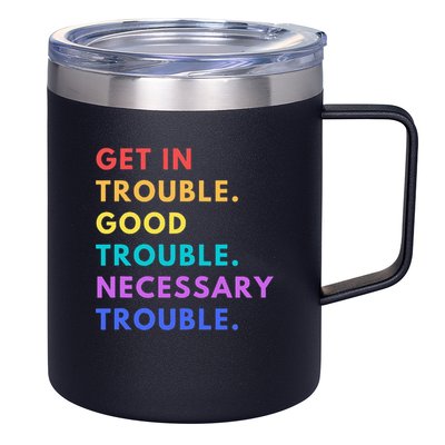 Funny Get In Good Necessary Trouble 12oz Stainless Steel Coffee Mug