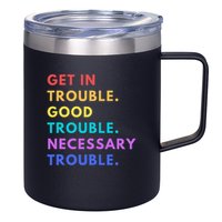 Funny Get In Good Necessary Trouble 12oz Stainless Steel Coffee Mug