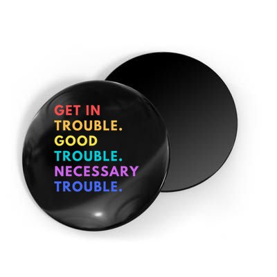 Funny Get In Good Necessary Trouble Magnet