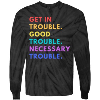 Funny Get In Good Necessary Trouble Tie-Dye Long Sleeve Shirt