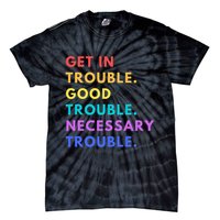 Funny Get In Good Necessary Trouble Tie-Dye T-Shirt