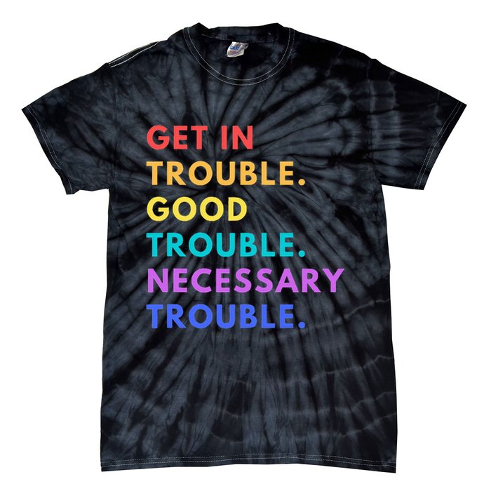 Funny Get In Good Necessary Trouble Tie-Dye T-Shirt