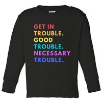 Funny Get In Good Necessary Trouble Toddler Long Sleeve Shirt