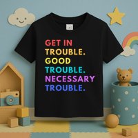 Funny Get In Good Necessary Trouble Toddler T-Shirt