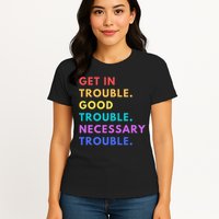 Funny Get In Good Necessary Trouble Womens T-Shirt