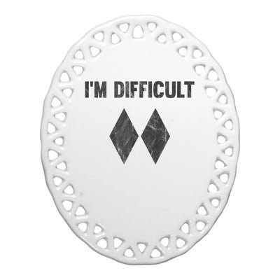 Funny Gift Im Difficult Double Black Diamond Ski Snowboard Ceramic Oval Ornament