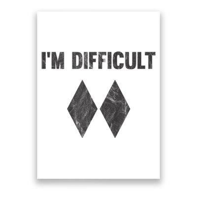 Funny Gift Im Difficult Double Black Diamond Ski Snowboard Poster