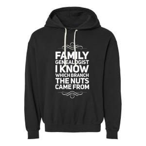 Family Genealogist I Know Which Branch The Nuts Came From Garment-Dyed Fleece Hoodie