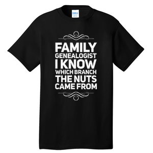 Family Genealogist I Know Which Branch The Nuts Came From Tall T-Shirt