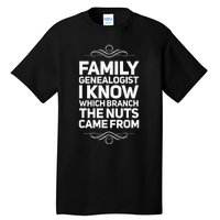 Family Genealogist I Know Which Branch The Nuts Came From Tall T-Shirt