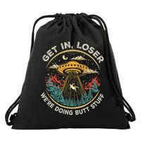 Funny Get In Loser We're Doing Butt Stuff Alien Ufo Drawstring Bag