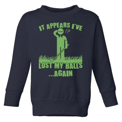 Funny Golf It Appears Ive Lost My Balls Again Toddler Sweatshirt