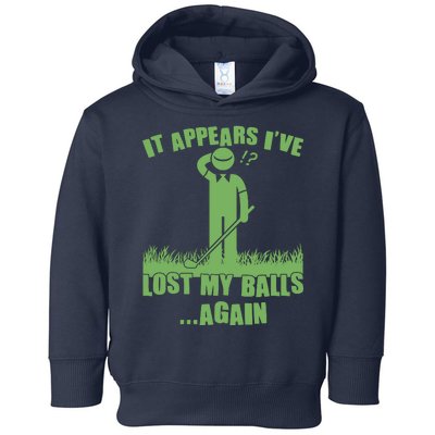 Funny Golf It Appears Ive Lost My Balls Again Toddler Hoodie