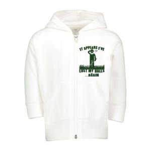 Funny Golf It Appears Ive Lost My Balls Again Toddler Zip Fleece Hoodie