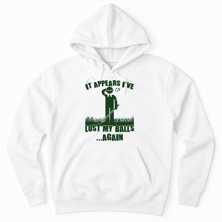 Funny Golf It Appears Ive Lost My Balls Again Hoodie