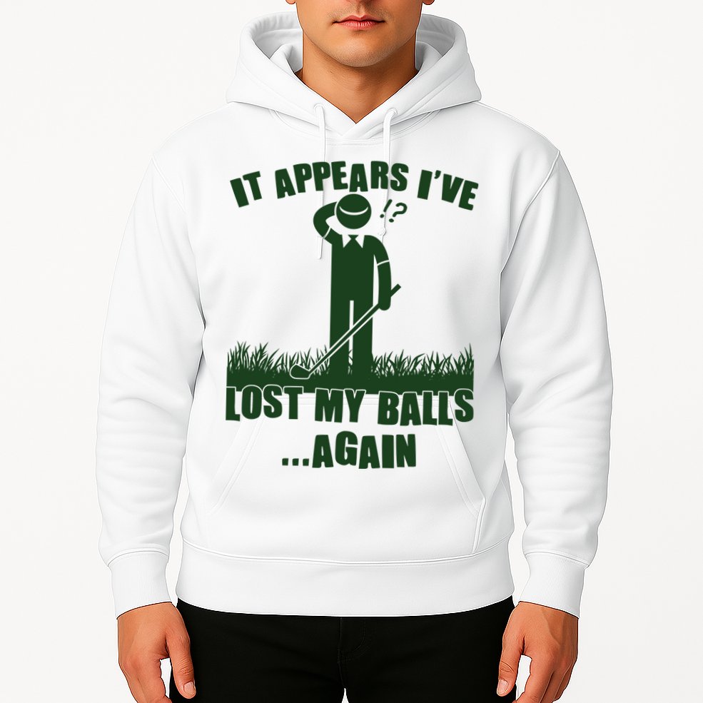 Funny Golf It Appears Ive Lost My Balls Again Hoodie