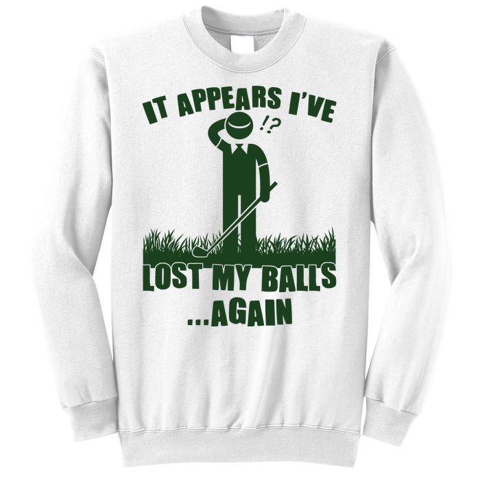 Funny Golf It Appears Ive Lost My Balls Again Sweatshirt