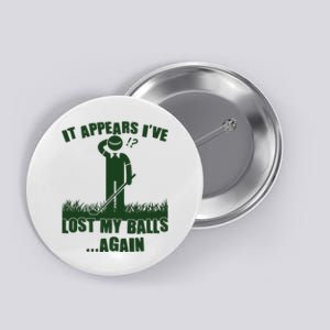 Funny Golf It Appears Ive Lost My Balls Again Button