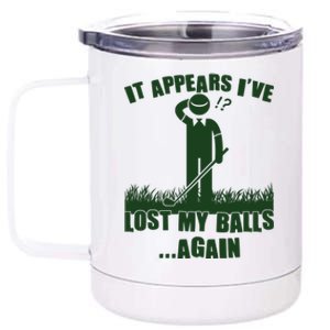 Funny Golf It Appears Ive Lost My Balls Again 12 oz Stainless Steel Tumbler Cup