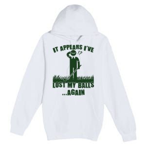 Funny Golf It Appears Ive Lost My Balls Again Premium Pullover Hoodie