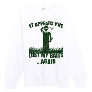 Funny Golf It Appears Ive Lost My Balls Again Premium Crewneck Sweatshirt