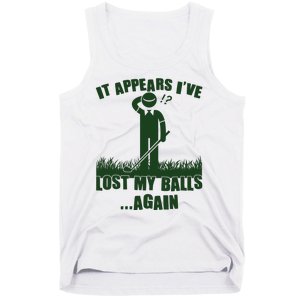 Funny Golf It Appears Ive Lost My Balls Again Tank Top