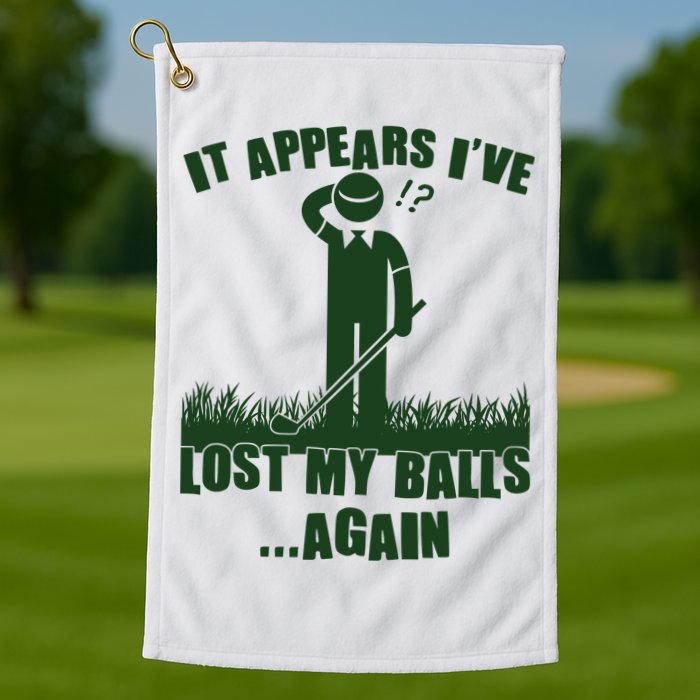 Funny Golf It Appears Ive Lost My Balls Again Golf Towel