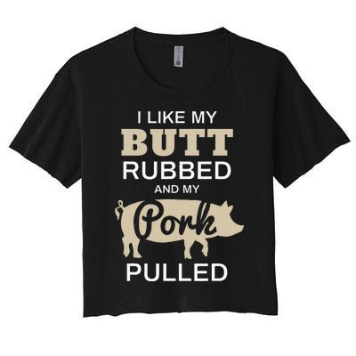 Funny Grilling I Like My Butt Rubbed BBQ Women's Crop Top Tee