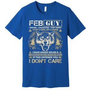 February Guy I Served I Sacrificed I Don't Regret Wolf Cool Gift Premium T-Shirt