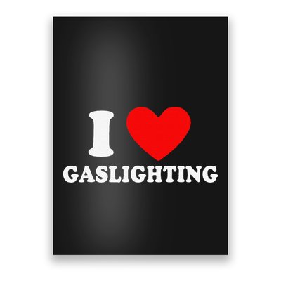 Funny Gaslight I Love Gaslighting I Heart Gaslighting Poster