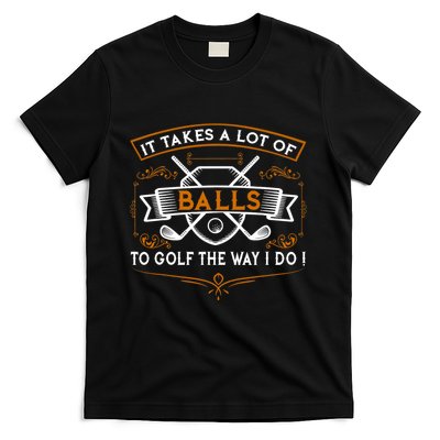 Funny Golf It Takes Balls Xmas Gift Idea For Golfers T-Shirt
