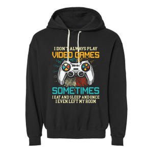 Funny Gamer I Dont Always Play Video Games Gift Boy Teens Garment-Dyed Fleece Hoodie