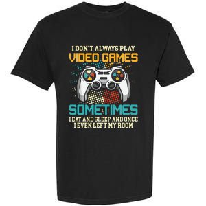 Funny Gamer I Dont Always Play Video Games Gift Boy Teens Garment-Dyed Heavyweight T-Shirt