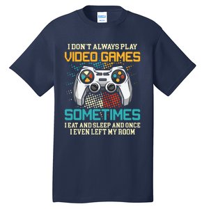 Funny Gamer I Dont Always Play Video Games Gift Boy Teens Tall T-Shirt