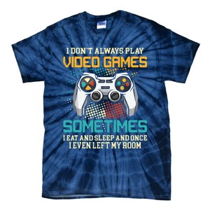 Funny Gamer I Dont Always Play Video Games Gift Boy Teens Tie-Dye T-Shirt