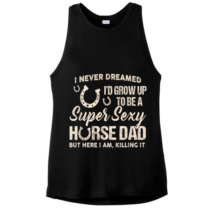 Funny Gift I Never Dreamed I’d Grow Up To Be A Supper Sexy Horse Dad Ladies PosiCharge Tri-Blend Wicking Tank