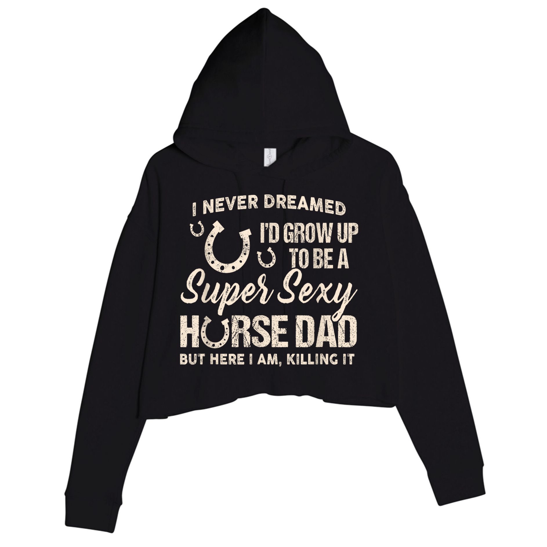 Funny Gift I Never Dreamed I’d Grow Up To Be A Supper Sexy Horse Dad Crop Fleece Hoodie