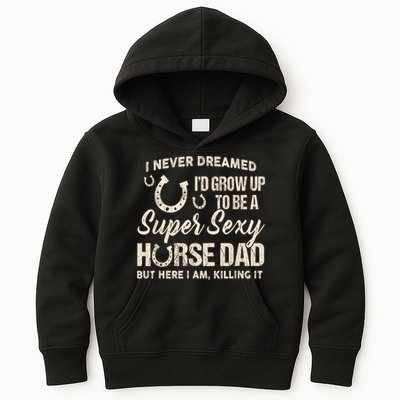 Funny Gift I Never Dreamed I’d Grow Up To Be A Supper Sexy Horse Dad Kids Hoodie