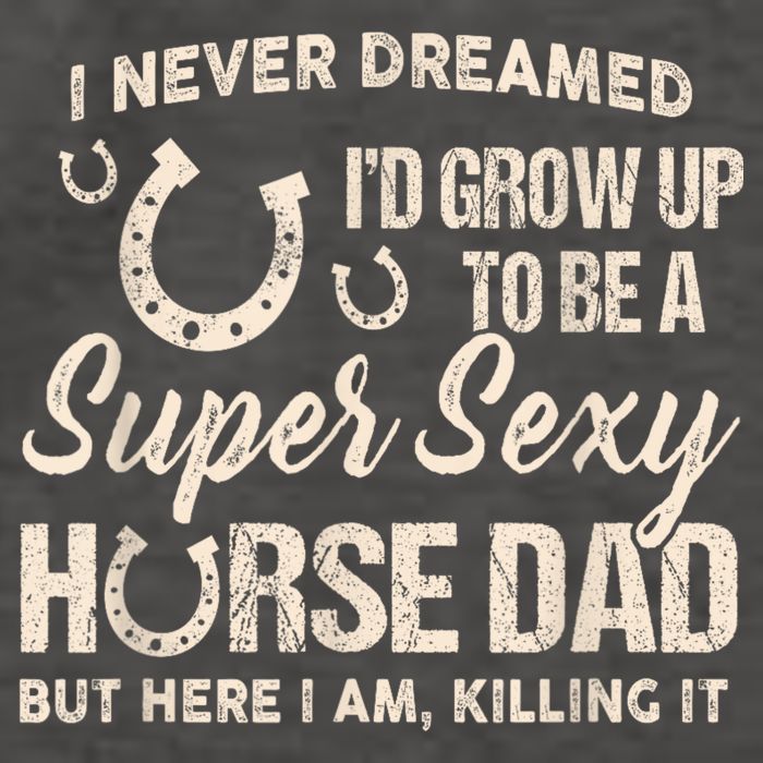 Funny Gift I Never Dreamed I’d Grow Up To Be A Supper Sexy Horse Dad Vector Backpack