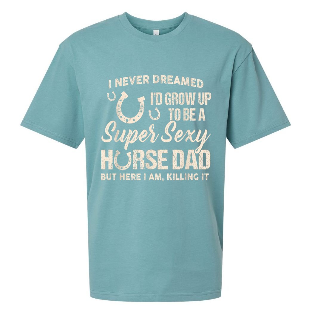 Funny Gift I Never Dreamed I’d Grow Up To Be A Supper Sexy Horse Dad Sueded Cloud Jersey T-Shirt