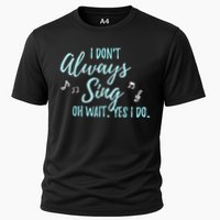 Funny Gift I Don't Always Sing Oh Wait Yes I Do Theater Quote Gift Cooling Performance Crew T-Shirt