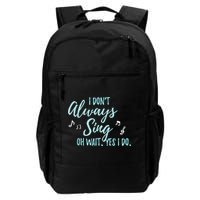 Funny Gift I Don't Always Sing Oh Wait Yes I Do Theater Quote Gift Backpack