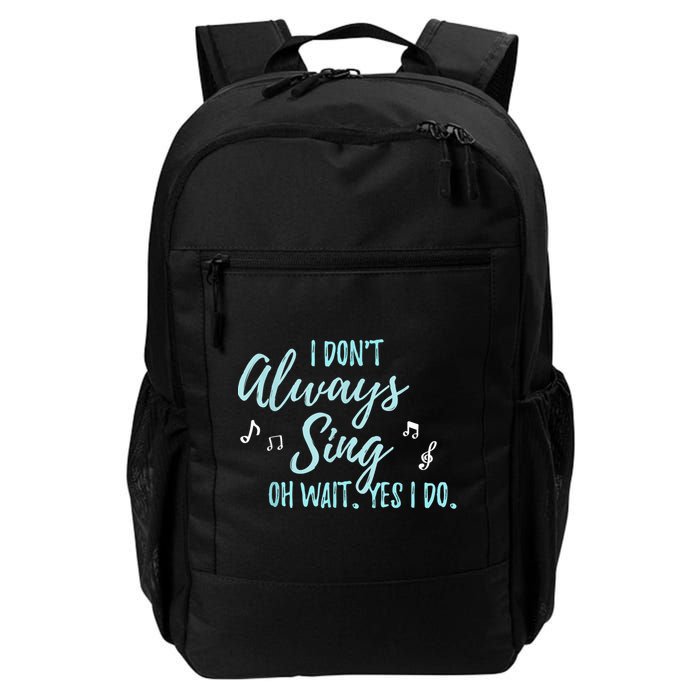 Funny Gift I Don't Always Sing Oh Wait Yes I Do Theater Quote Gift Backpack