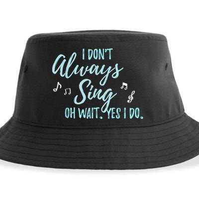 Funny Gift I Don't Always Sing Oh Wait Yes I Do Theater Quote Gift Sustainable Bucket Hat