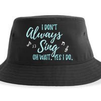 Funny Gift I Don't Always Sing Oh Wait Yes I Do Theater Quote Gift Sustainable Bucket Hat
