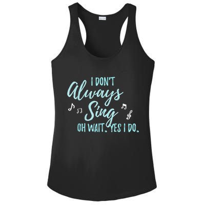 Funny Gift I Don't Always Sing Oh Wait Yes I Do Theater Quote Gift Ladies PosiCharge Competitor Racerback Tank