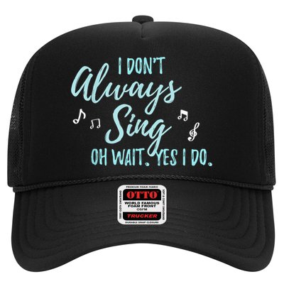 Funny Gift I Don't Always Sing Oh Wait Yes I Do Theater Quote Gift Trucker Hat